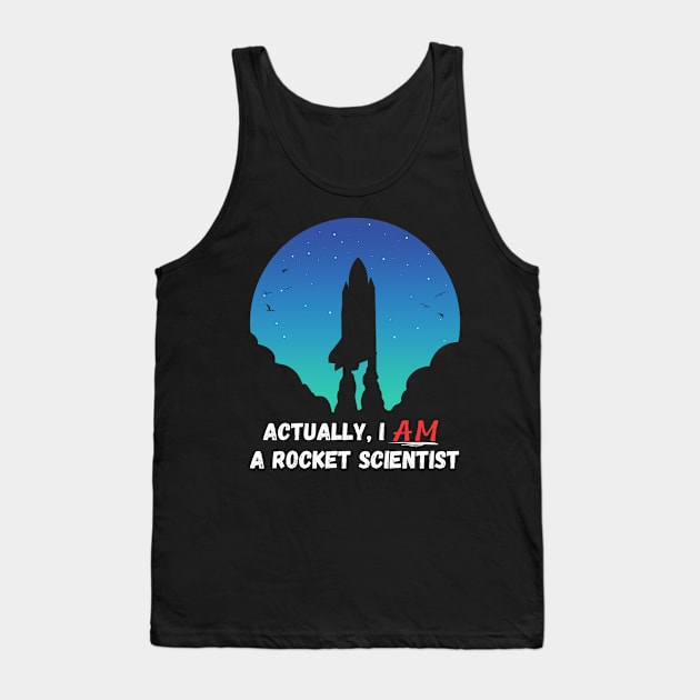 Actually, I AM a rocket scientist Tank Top by AbsZeroPi